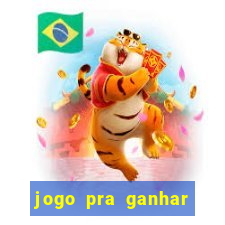 jogo pra ganhar dinheiro rapido